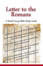 Letter to the Romans, A Small Group Bible Study Guide