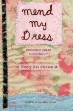 Mend My Dress: Collected Zines: 2005-2007