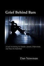 Grief Behind Bars: A Look at Grieving for Families, Inmates, Professionals, and those on Death Row