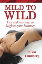 Mild to Wild: Fun and Easy Ways to Heighten Your Intimacy