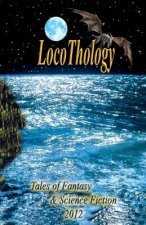 LocoThology: Tales of Fantasy & Science Fiction 2012
