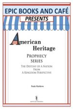 EPIC Books and Cafe Presents American Heritage Prophecy Series: The Destiny Of A Nation From A Kingdom Perspective