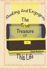 Seeking And Enjoying The True Treasure Of This Life
