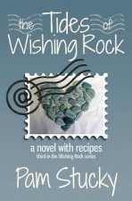 The Tides of Wishing Rock: A Novel with Recipes