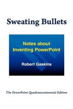 Sweating Bullets: Notes about Inventing PowerPoint