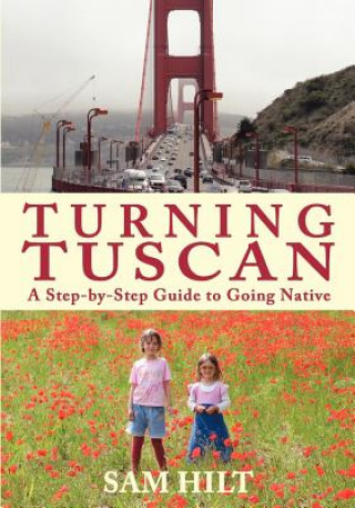 Turning Tuscan: A Step-by-Step Guide to Going Native (Sam Hilt)(Miękka)