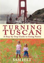 Turning Tuscan: A Step-by-Step Guide to Going Native
