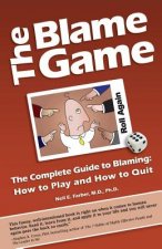 The Blame Game: The Complete Guide to Blaming: How to Play and How to Quit