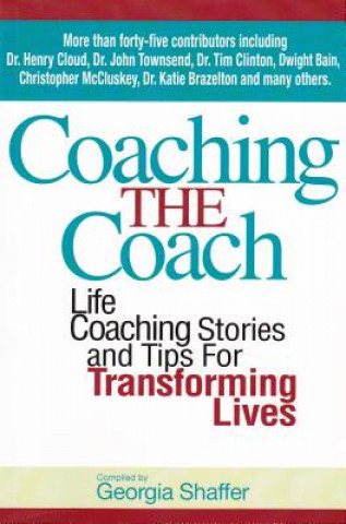Coaching the Coach: Stories and Practical Tips for Transforming Lives