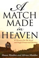 A Match Made In Heaven: #1 Resource For The Single and Saved Unmarried Christian