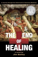 The End of Healing: A Journey Through the Underworld of American Medicine