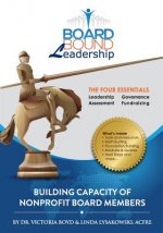 Board Bound Leadership: The Four Essentials: Leadership, Governance, Assessment, Fundraising