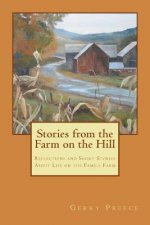 Stories from the Farm on the Hill: Reflections and Short Stories about Life on the Family Farm