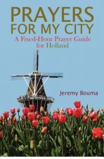 Prayers for My City: A Fixed-Hour Prayer Guide for Holland