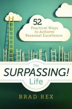 The Surpassing! Life: 52 Practical Ways to Achieve Personal Excellence