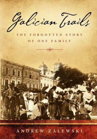 Galician Trails: The Forgotten Story of One Family