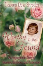 Worthy To Be Found: An Unforgettable Story of Reunion, Resilience, and Restoration