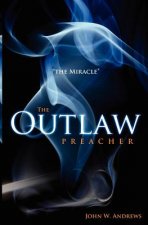 The Outlaw Preacher: The Miracle: The Outlaw Preacher-