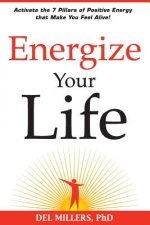 Energize Your Life: Activate the 7 Pillars of Positive Energy that Make You Feel Alive!