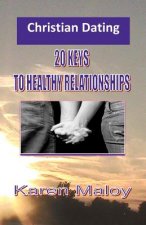 Christian Dating: 20 Keys to Healthy Relationships