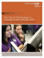 The Use of Technology in Chicago Public Schools 2011: Perspectives from Students, Teachers, and Principals