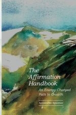 The Affirmation Handbook: An Energy Charged Path to Growth