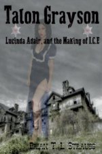 Talon Grayson: : Lucinda Adair, and the Making of I.C.E
