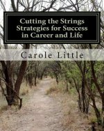 Cutting the Strings Strategies for Success in Career and Life: Workbook