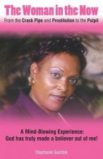The Woman in the Now: From the Crack Pipe and Prostitution to the Pulpit