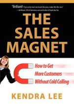 The Sales Magnet: How to Get More Customers Without Cold Calling