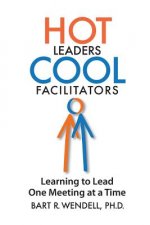 Hot Leaders Cool Facilitators: Learning to Lead One Meeting at a Time