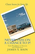 Never Pass on a Chance to P: Your Roadmap to Success and Happiness