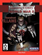 Homefront Villains: Amazing Stories of World War II