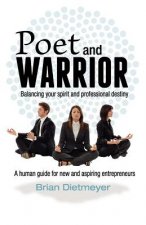Poet and Warrior - Balancing your spirit and professional destiny: A human guide for new and aspiring entrepreneurs