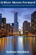 A River Moves Forward: A Mind-Blowing Drama of Betrayal, Mystery, and Heartbreak