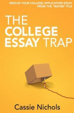 The College Essay Trap: Rescue your college application essay from the 