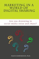 Marketing in a World of Digital Sharing: Are you drowning in social media noise and chaos?