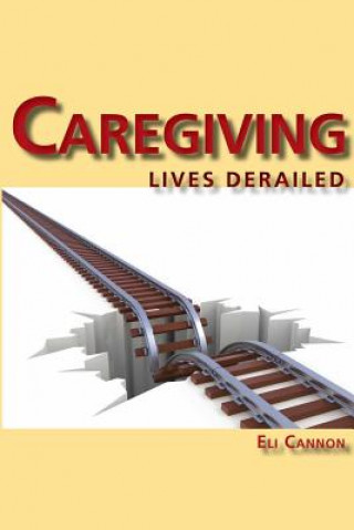 Caregiving: Lives Derailed