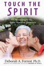 Touch the Spirit: Connecting to the Inner World of Dementia