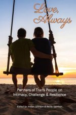 Love, Always: Partners of Trans People on Intimacy, Challenge and Resilience
