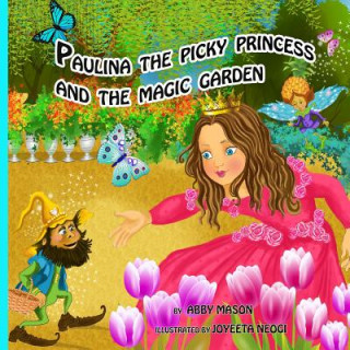 Paulina the Picky Princess and the Magic Garden (Abby Mason)()