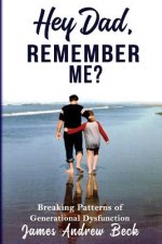 Hey Dad, Remember Me?: Breaking Patterns of Generational Dysfunction