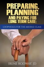 Preparing, Planning and Paying for Long Term Care: Loopholes for the Middle Class
