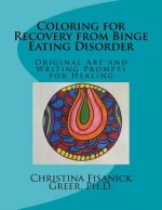 Coloring for Recovery from Bing Eating Disorder: Original Art and Writing Prompts for Healing