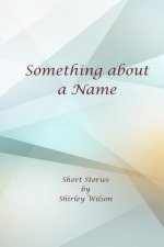 Something about a Name: Short Stories