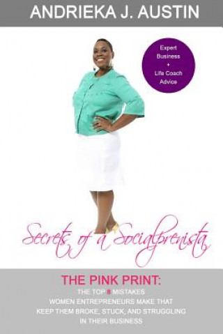 Secrets of A Socialprenista: The Top 8 Mistakes Women Entrepreneurs Make That Keep Them Broke, Stuck, and Struggling In Their Business