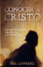 Conocer a Cristo: Lecturas devocionales sobre la cruz y resurrección