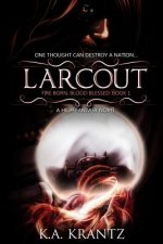 Larcout: Fire Born, Blood Blessed: Book 1