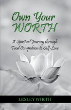 Own Your Worth: A Spiritual Journey Through Food Compulsion to Self-Love