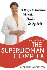 How to Avoid the Superwoman Complex: 12 Ways to Balance Mind, Body & Spirit